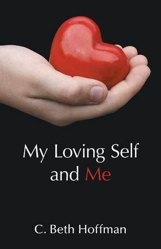 Cover image for My Loving Self and Me: A Compilation of Stories, Poems and practice pages for Youth Ages Eight through Thirteen about Integrity, Spirituality, and Connecting with God Within