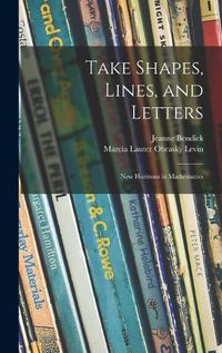 Cover image for Take Shapes, Lines, and Letters; New Horizons in Mathematics