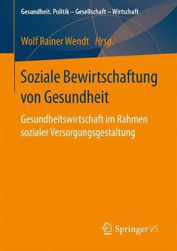 Cover image for Soziale Bewirtschaftung Von Gesundheit: Gesundheitswirtschaft Im Rahmen Sozialer Versorgungsgestaltung