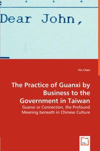 Cover image for The Practice of Guanxi by Business to the Government in Taiwan