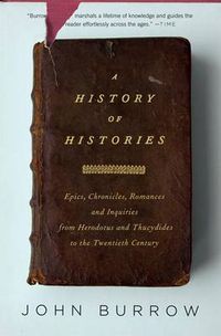 Cover image for A History of Histories: Epics, Chronicles, and Inquiries from Herodotus and Thucydides to the Twentieth Century