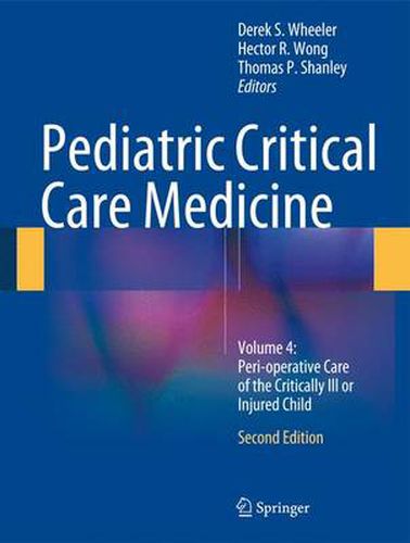 Cover image for Pediatric Critical Care Medicine: Volume 4: Peri-operative Care of the Critically Ill or Injured Child