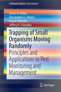 Cover image for Trapping of Small Organisms Moving Randomly: Principles and Applications to Pest Monitoring and Management