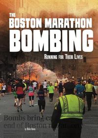 Cover image for The Boston Marathon Bombing: Running for Their Lives