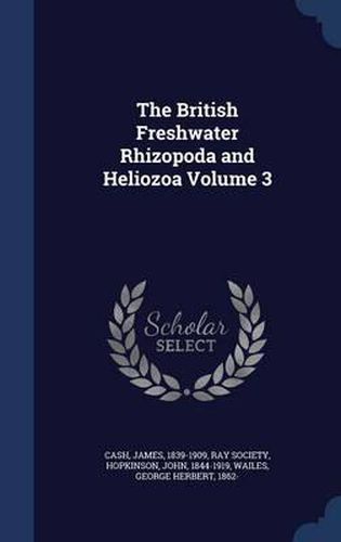 Cover image for The British Freshwater Rhizopoda and Heliozoa Volume 3