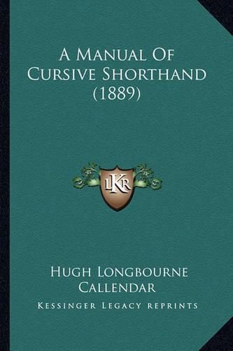 Cover image for A Manual of Cursive Shorthand (1889)