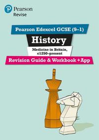 Cover image for Pearson REVISE Edexcel GCSE (9-1) History Medicine in Britain Revision Guide and Workbook + App: for home learning, 2022 and 2023 assessments and exams