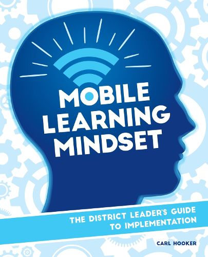 Cover image for Mobile Learning Mindset: The District Leaders Guide to Implementation