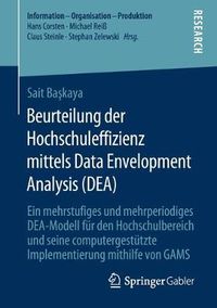 Cover image for Beurteilung Der Hochschuleffizienz Mittels Data Envelopment Analysis (Dea): Ein Mehrstufiges Und Mehrperiodiges Dea-Modell Fur Den Hochschulbereich Und Seine Computergestutzte Implementierung Mithilfe Von Gams