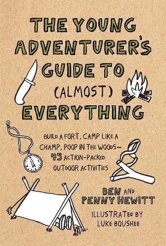 Young Adventurer's Guide to (Almost) Everything: Build a Fort, Camp Like a Champ, Poop in the Woods-45 Action-Packed Outdoor Activities