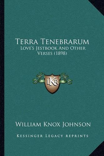 Terra Tenebrarum: Love's Jestbook and Other Verses (1898)