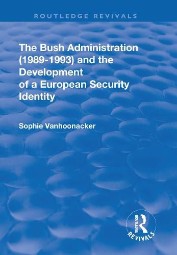 Cover image for The Bush Administration (1989-1993) and the Development of a European Security Identity