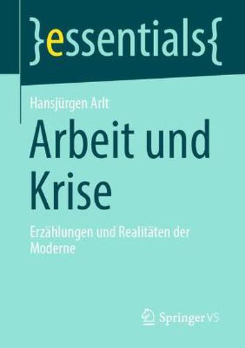 Arbeit und Krise: Erzahlungen und Realitaten der Moderne