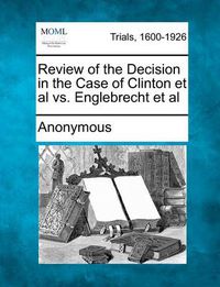 Cover image for Review of the Decision in the Case of Clinton et al vs. Englebrecht et al