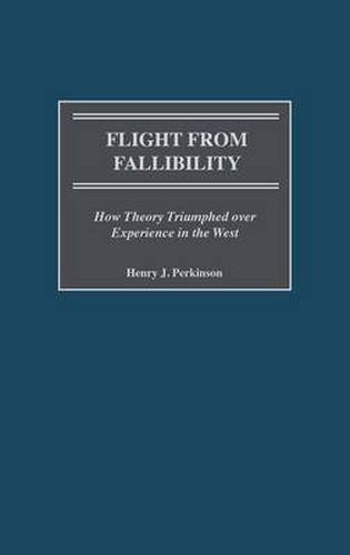 Cover image for Flight from Fallibility: How Theory Triumphed over Experience in the West