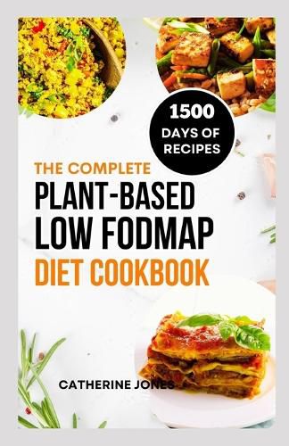 The Complete Plant-Based Low FODMAP Diet Cookbook