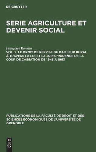 Cover image for Le Droit de Reprise Du Bailleur Rural A Travers La Loi Et La Jurisprudence de la Cour de Cassation de 1945 A 1963