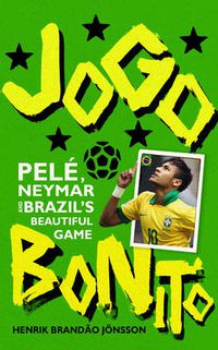 Cover image for Jogo Bonito: Pele, Neymar and Brazil's Beautiful Game