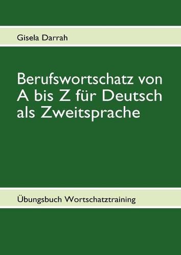 Cover image for Berufswortschatz von A bis Z fur Deutsch als Zweitsprache: UEbungsbuch Wortschatztraining