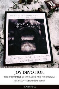 Cover image for Joy Devotion: The Importance of Ian Curtis and Fan Culture