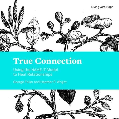 Cover image for True Connection: Using the Name It Model to Heal Relationships