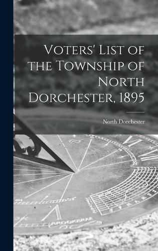 Cover image for Voters' List of the Township of North Dorchester, 1895 [microform]