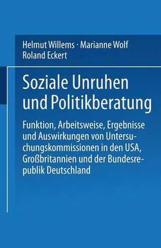 Soziale Unruhen Und Politikberatung: Funktion, Arbeitsweise, Ergebnisse Und Auswirkungen Von Untersuchungskommissionen in Den Usa, Grossbritannien Und Der Bundesrepublik