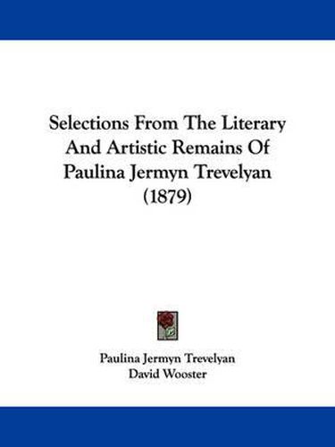 Cover image for Selections from the Literary and Artistic Remains of Paulina Jermyn Trevelyan (1879)