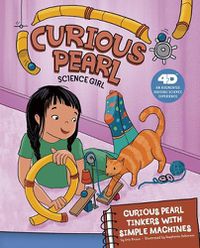 Cover image for Curious Pearl Tinkers with Simple Machines: 4D an Augmented Reading Science Experience