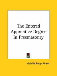 Cover image for The Entered Apprentice Degree in Freemasonry