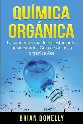 Cover image for Quimica Organica: La Supervivencia de los Estudiantes Universitarios Guia de Quimica Organica Ace