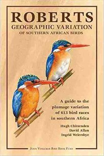 Cover image for Roberts geographic variation of Southern African Birds: A guide to the plumage variation of 613 bird races in Southern Africa