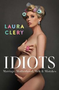 Cover image for Idiots: Marriage, Motherhood, Milk and Mistakes