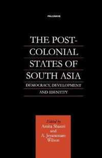 Cover image for The Post-Colonial States of South Asia: Democracy, Development and Identity