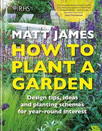 Cover image for RHS How to Plant a Garden: Design tricks, ideas and planting schemes for year-round interest