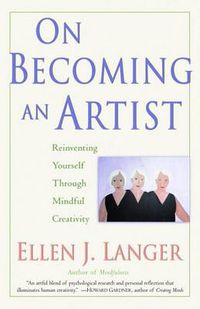 Cover image for On Becoming an Artist: Reinventing Yourself Through Mindful Creativity