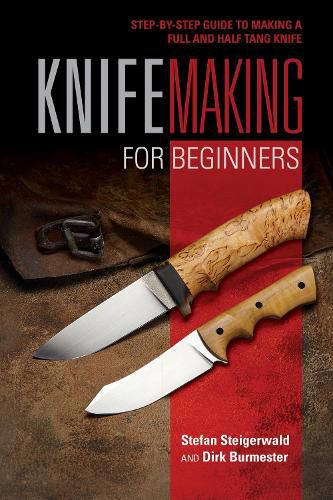 Cover image for Knifemaking for Beginners: StepbyStep Guide to Making a Full and Half Tang Knife