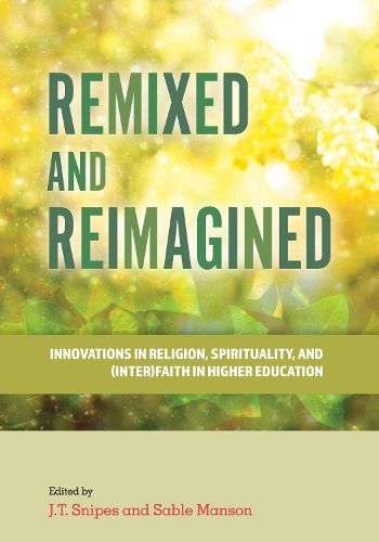 Cover image for Remixed and Reimagined: Innovations in Religion, Spirituality, and (Inter)Faith in Higher Education