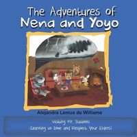 Cover image for The Adventures of Nena and Yoyo Visiting Mr. Buttons: (Learning to Love and Respect Your Elders)