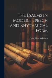 Cover image for The Psalms in Modern Speech and Rhythmical Form