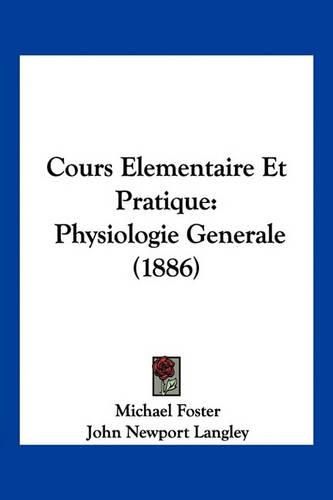 Cover image for Cours Elementaire Et Pratique: Physiologie Generale (1886)