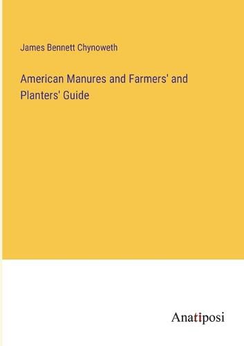 Cover image for American Manures and Farmers' and Planters' Guide