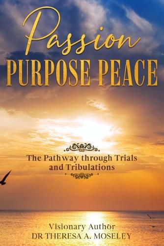 Cover image for Passion Purpose Peace: The Pathway Through Trials and Tribulations