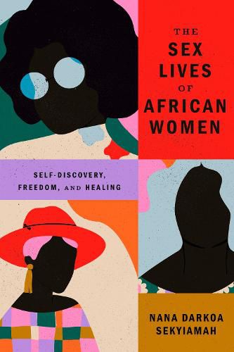 Cover image for The Sex Lives of African Women: Self-Discovery, Freedom, and Healing