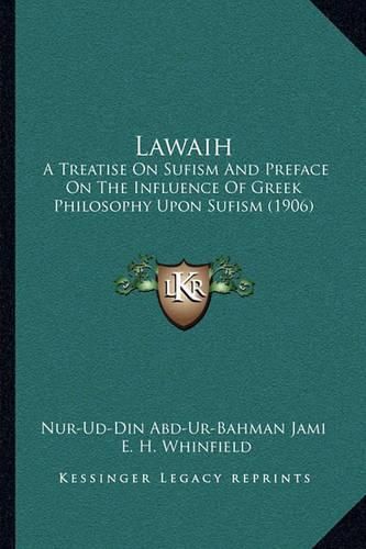 Lawaih: A Treatise on Sufism and Preface on the Influence of Greek Philosophy Upon Sufism (1906)