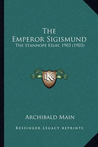 Cover image for The Emperor Sigismund: The Stanhope Essay, 1903 (1903)