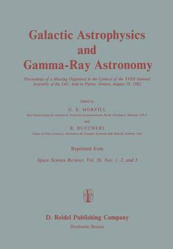 Cover image for Galactic Astrophysics and Gamma-Ray Astronomy: Proceedings of a Meeting Organised in the Context of the XVIII General Assembly of the IAU, held in Patras, Greece, August 19, 1982