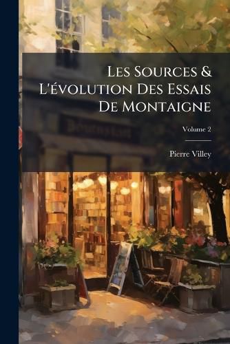 Cover image for Les Sources & L'Volution Des Essais de Montaigne, Volume 2