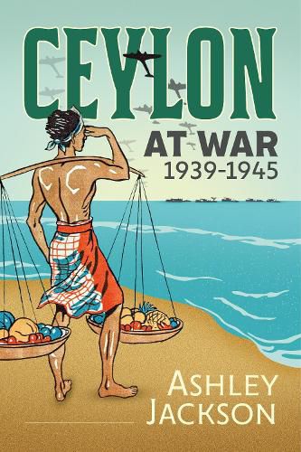 Cover image for Ceylon at War, 1939-1945