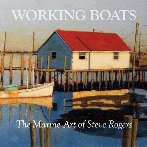 Working Boats: The Marine Art of Steve Rogers